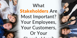 What Stakeholders Are Most Important? Your Employees, Your Customers, Or Your Shareholders?