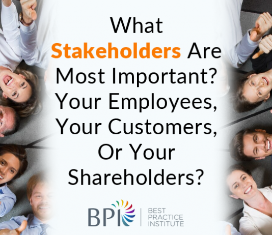 What Stakeholders Are Most Important? Your Employees, Your Customers, Or Your Shareholders?