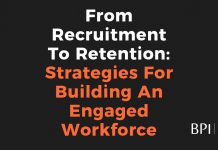 From Recruitment To Retention Strategies For Building An Engaged Workforce