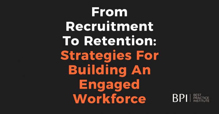 From Recruitment To Retention Strategies For Building An Engaged Workforce From Recruitment To Retention Strategies For Building An Engaged Workforce