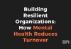 Building Resilient Organizations: How Mental Health Reduces Turnover