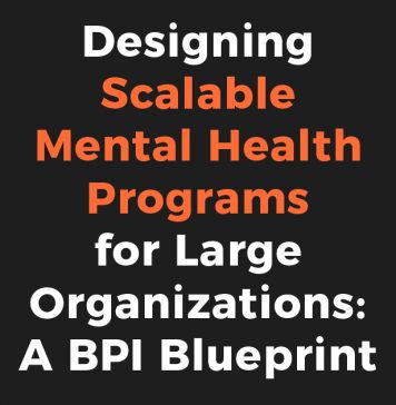 Designing Scalable Mental Health Programs for Large Organizations: A BPI Blueprint