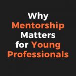 Why Mentorship Matters for Young Professionals