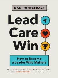 LEAD. CARE. WIN. How to Become a Leader Who Matters